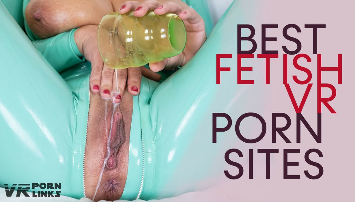 The 6 Best Fetish VR Porn Sites - New 2025 Ranking!