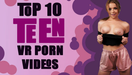 TOP 10 Teen VR Porn